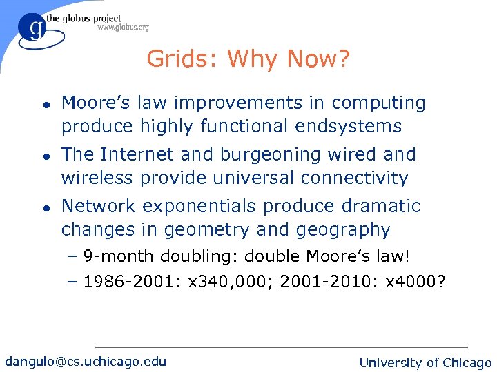 Grids: Why Now? l l l Moore’s law improvements in computing produce highly functional