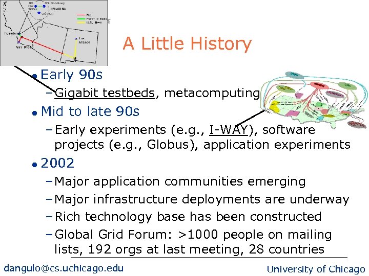 A Little History l Early 90 s – Gigabit testbeds, metacomputing l Mid to