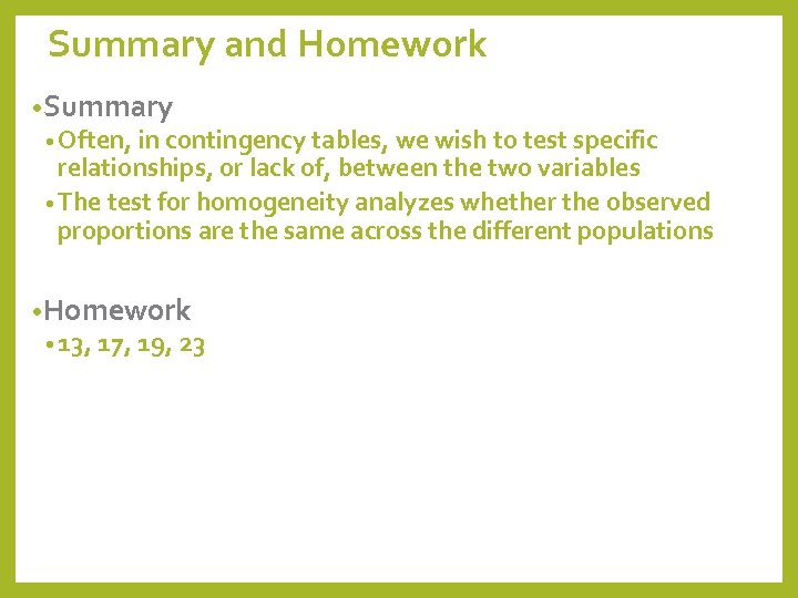 Summary and Homework • Summary • Often, in contingency tables, we wish to test