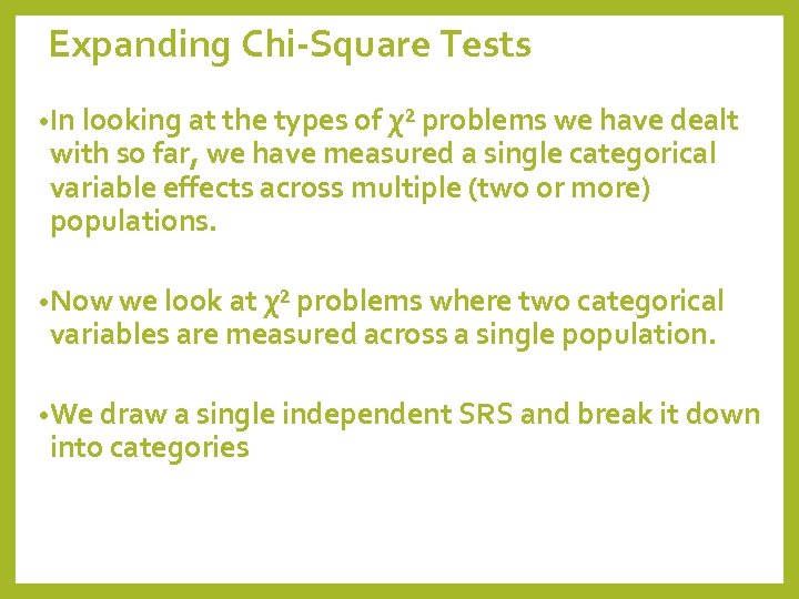 Expanding Chi-Square Tests • In looking at the types of χ² problems we have