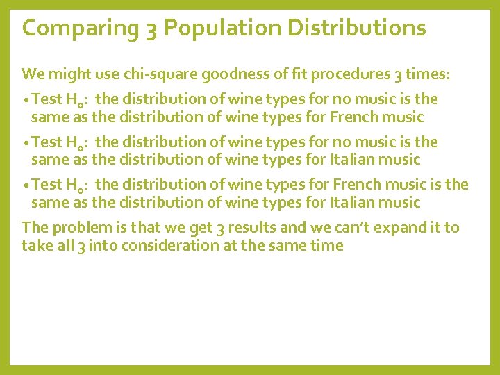 Comparing 3 Population Distributions We might use chi-square goodness of fit procedures 3 times: