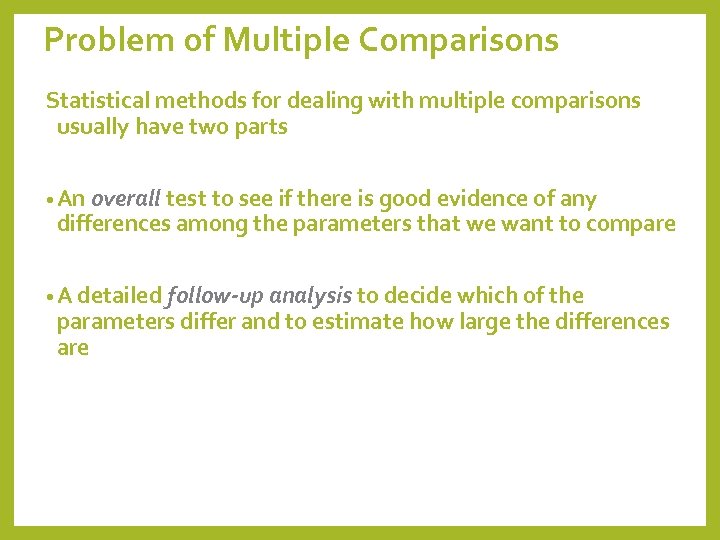 Problem of Multiple Comparisons Statistical methods for dealing with multiple comparisons usually have two
