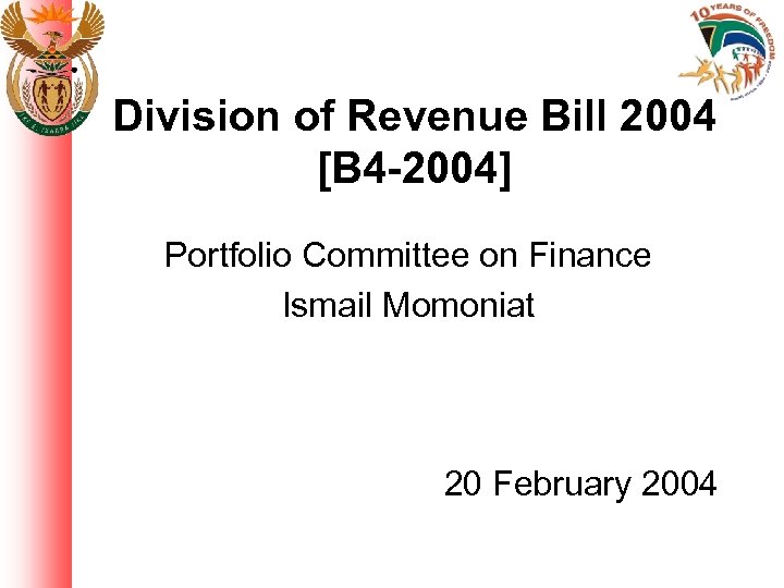 Division of Revenue Bill 2004 [B 4 -2004] Portfolio Committee on Finance Ismail Momoniat