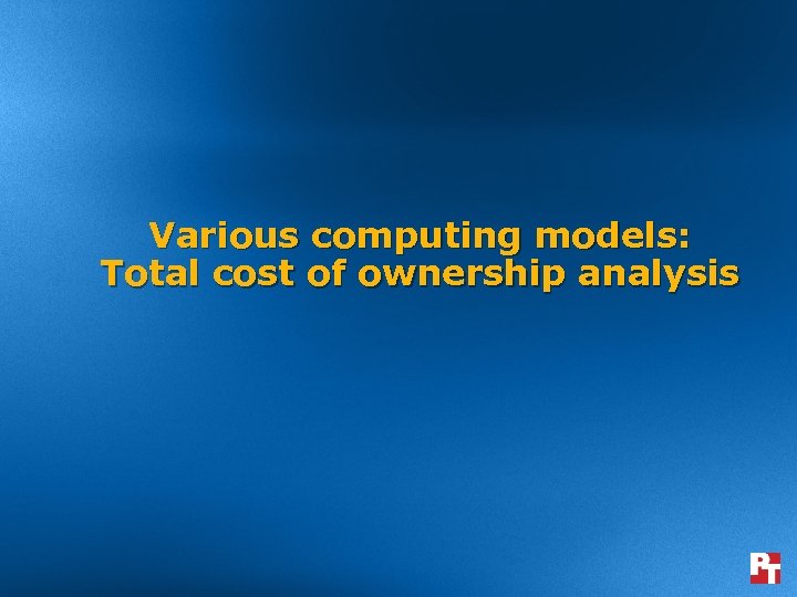 Various computing models: Total cost of ownership analysis 