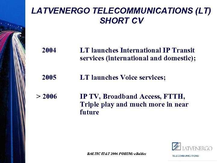 LATVENERGO TELECOMMUNICATIONS (LT) SHORT CV 2004 LT launches International IP Transit services (international and