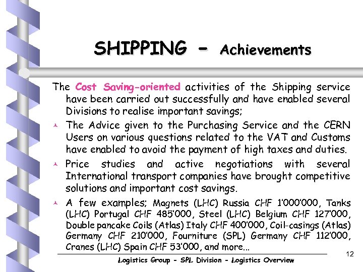SHIPPING - Achievements The Cost Saving-oriented activities of the Shipping service have been carried