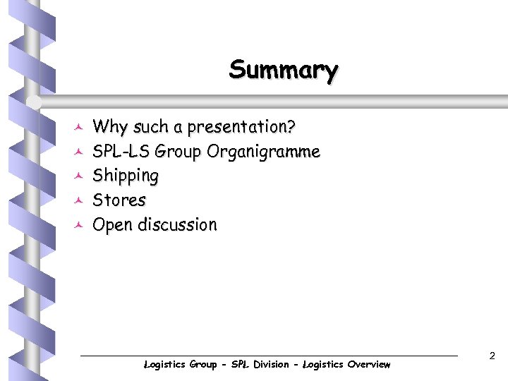 Summary © © © Why such a presentation? SPL-LS Group Organigramme Shipping Stores Open