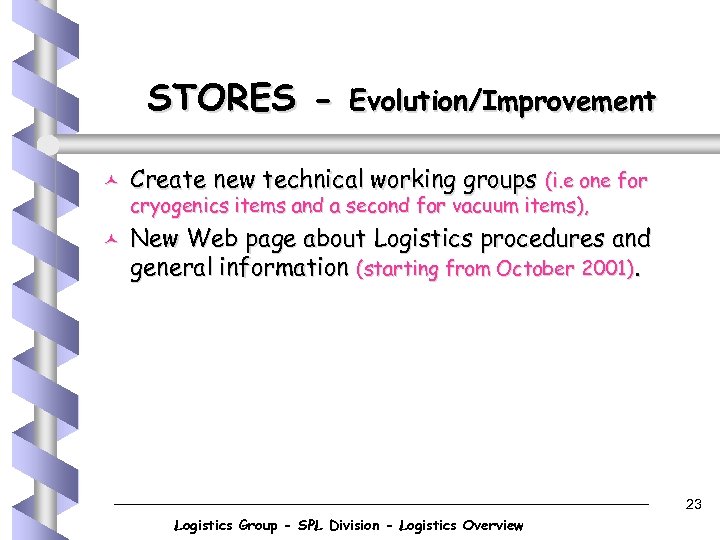 STORES © © Evolution/Improvement Create new technical working groups (i. e one for cryogenics