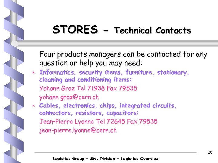 STORES - Technical Contacts Four products managers can be contacted for any question or