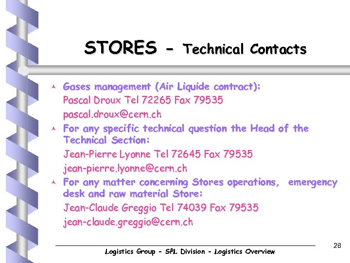 STORES © © © Technical Contacts Gases management (Air Liquide contract): Pascal Droux Tel