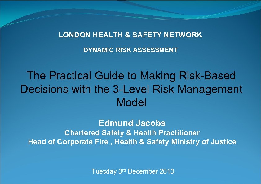 LONDON HEALTH & SAFETY NETWORK DYNAMIC RISK ASSESSMENT The Practical Guide to Making Risk-Based