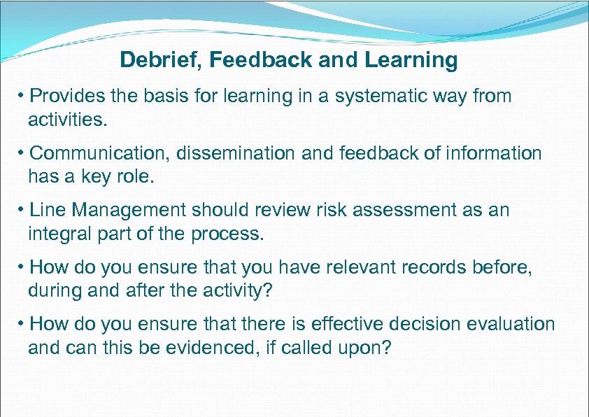 Debrief, Feedback and Learning • Provides the basis for learning in a systematic way