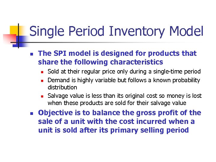 Single Period Inventory Model n The SPI model is designed for products that share