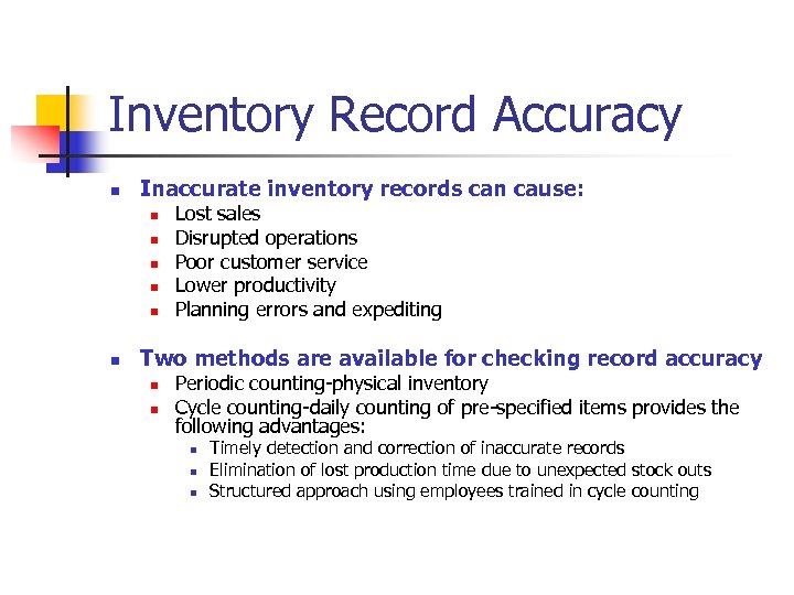 Inventory Record Accuracy n Inaccurate inventory records can cause: n n n Lost sales