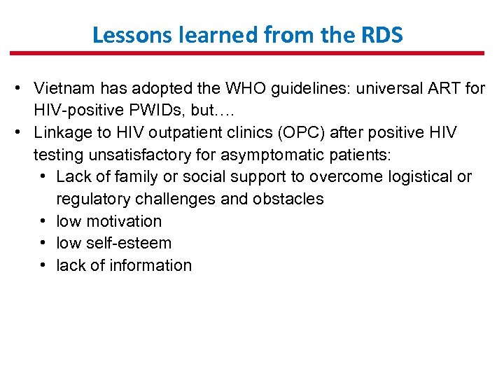 Lessons learned from the RDS • Vietnam has adopted the WHO guidelines: universal ART