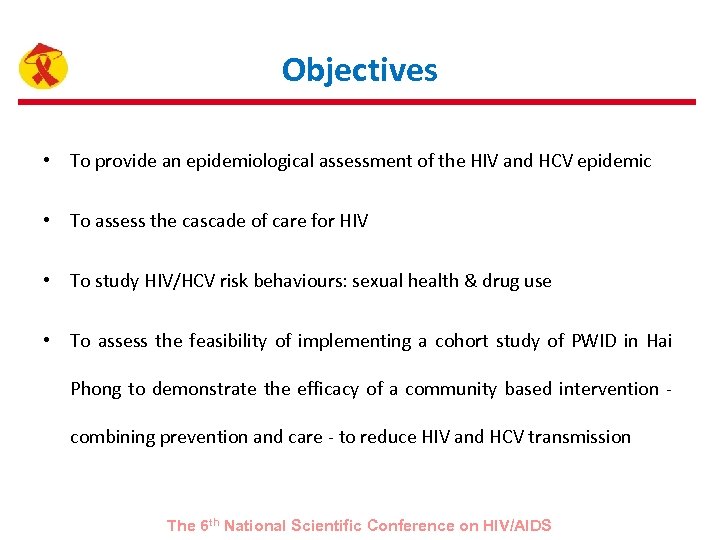 Objectives • To provide an epidemiological assessment of the HIV and HCV epidemic •