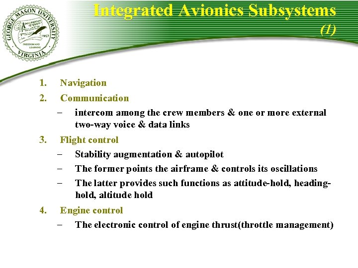 Integrated Avionics Subsystems (1) 1. Navigation 2. Communication – intercom among the crew members