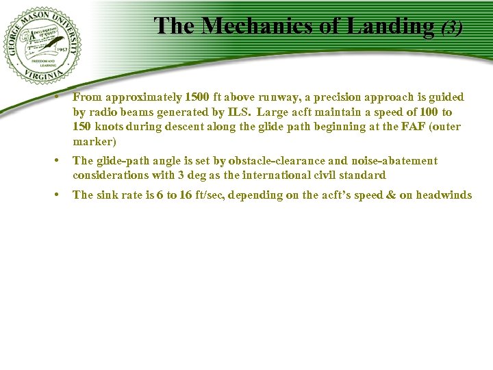 The Mechanics of Landing (3) • From approximately 1500 ft above runway, a precision