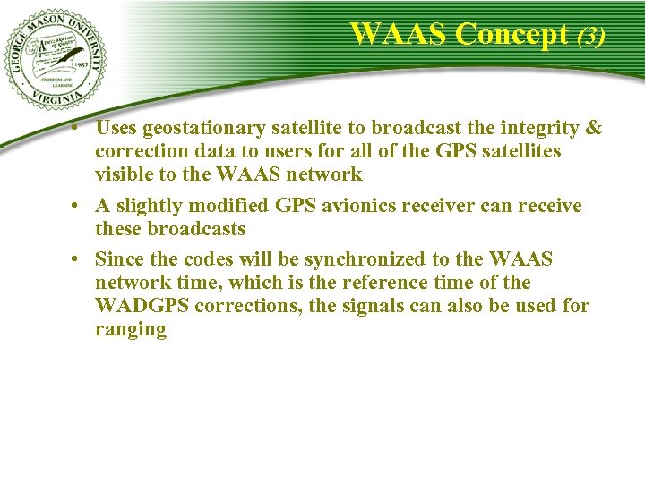 WAAS Concept (3) • Uses geostationary satellite to broadcast the integrity & correction data