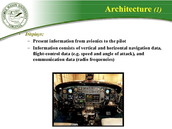 Architecture (1) • Displays; – Present information from avionics to the pilot – Information