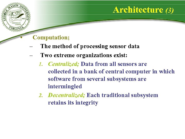 Architecture (3) • Computation; – The method of processing sensor data – Two extreme