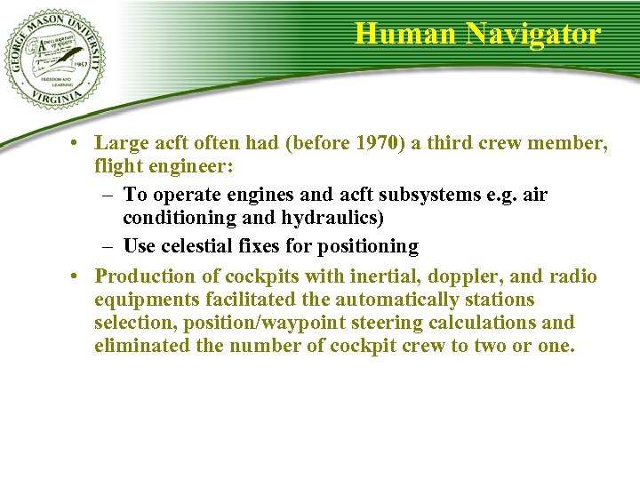Human Navigator • Large acft often had (before 1970) a third crew member, flight