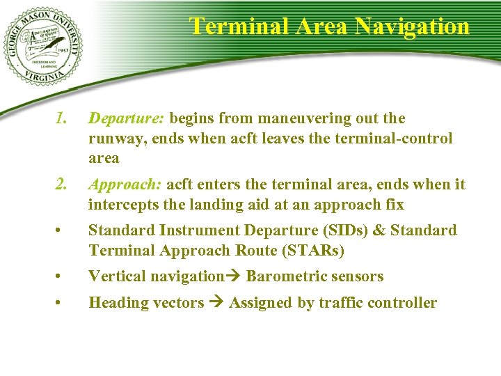 Terminal Area Navigation 1. Departure: begins from maneuvering out the runway, ends when acft