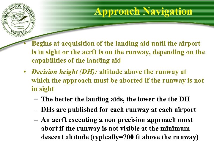 Approach Navigation • Begins at acquisition of the landing aid until the airport is