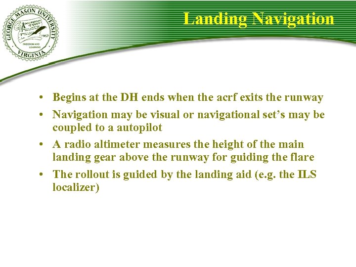 Landing Navigation • Begins at the DH ends when the acrf exits the runway