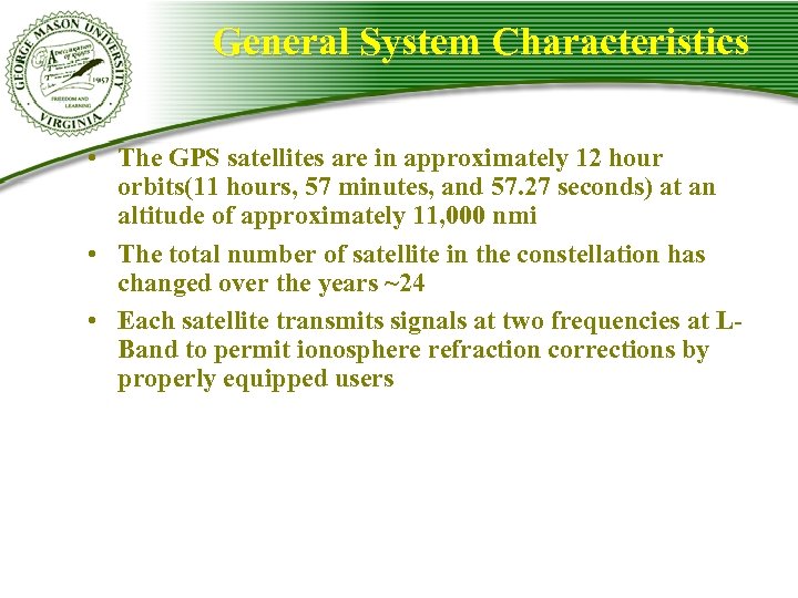 General System Characteristics • The GPS satellites are in approximately 12 hour orbits(11 hours,
