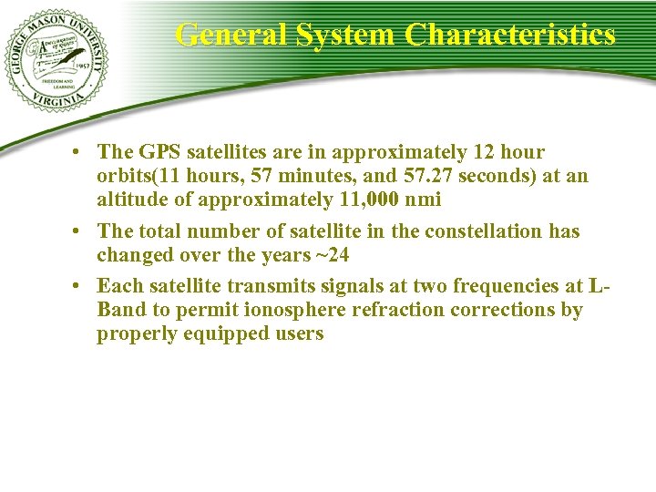 General System Characteristics • The GPS satellites are in approximately 12 hour orbits(11 hours,
