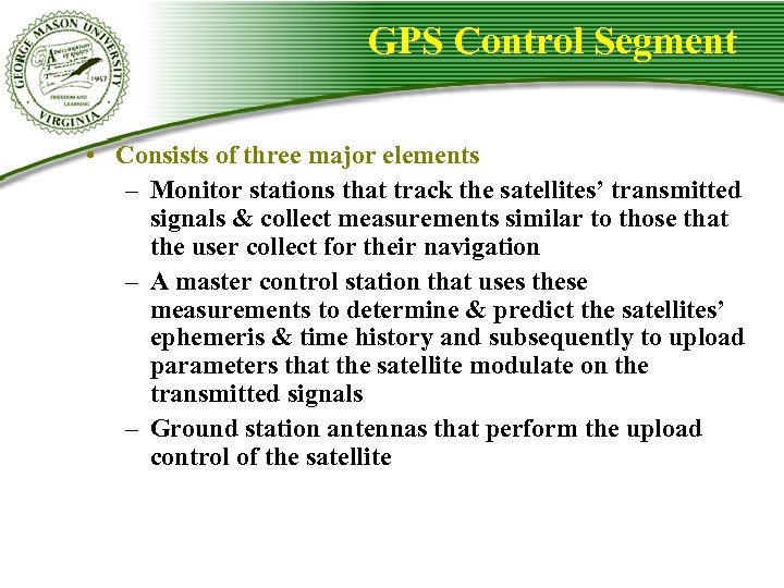 GPS Control Segment • Consists of three major elements – Monitor stations that track