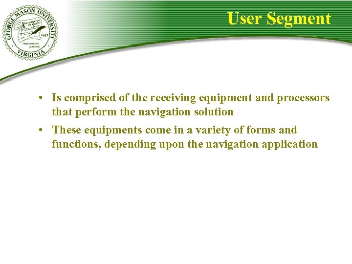 User Segment • Is comprised of the receiving equipment and processors that perform the