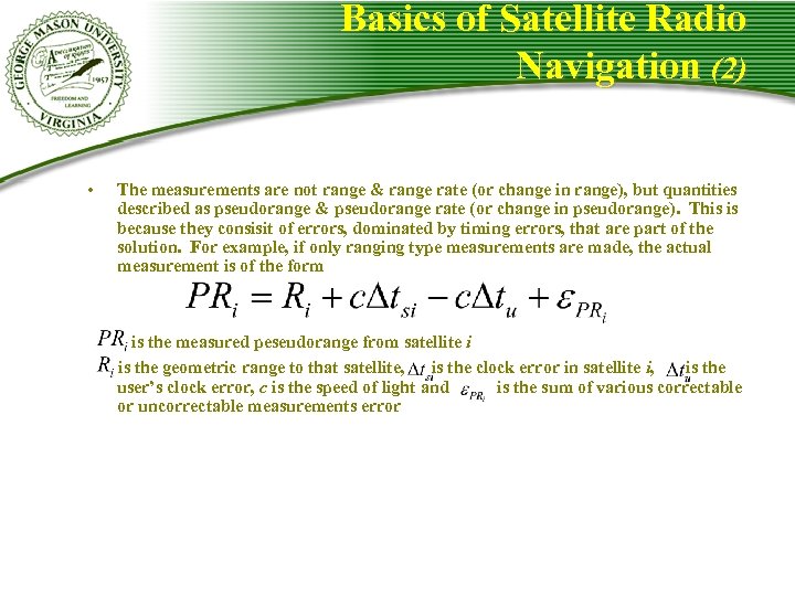 Basics of Satellite Radio Navigation (2) • The measurements are not range & range