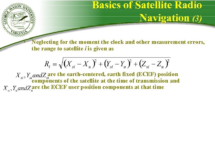 Basics of Satellite Radio Navigation (3) • Neglecting for the moment the clock and