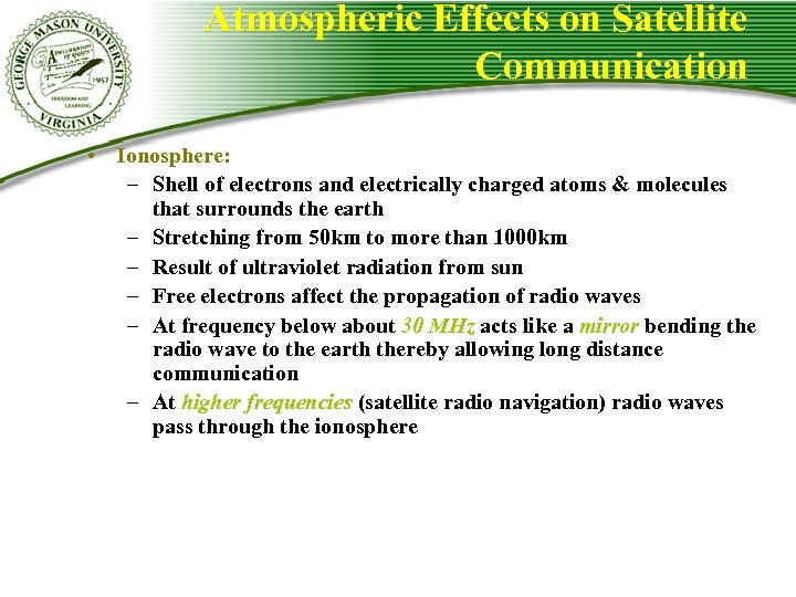 Atmospheric Effects on Satellite Communication • Ionosphere: – Shell of electrons and electrically charged