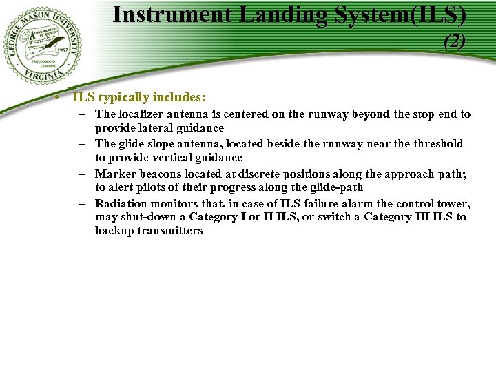 Instrument Landing System(ILS) (2) • ILS typically includes: – The localizer antenna is centered