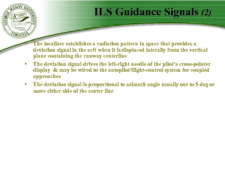 ILS Guidance Signals (2) • • • The localizer establishes a radiation pattern in