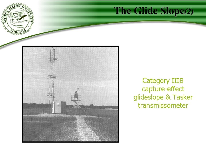 The Glide Slope(2) Category IIIB capture-effect glideslope & Tasker transmissometer 