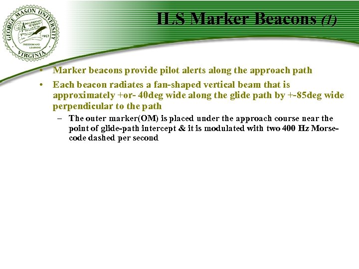 ILS Marker Beacons (1) • Marker beacons provide pilot alerts along the approach path