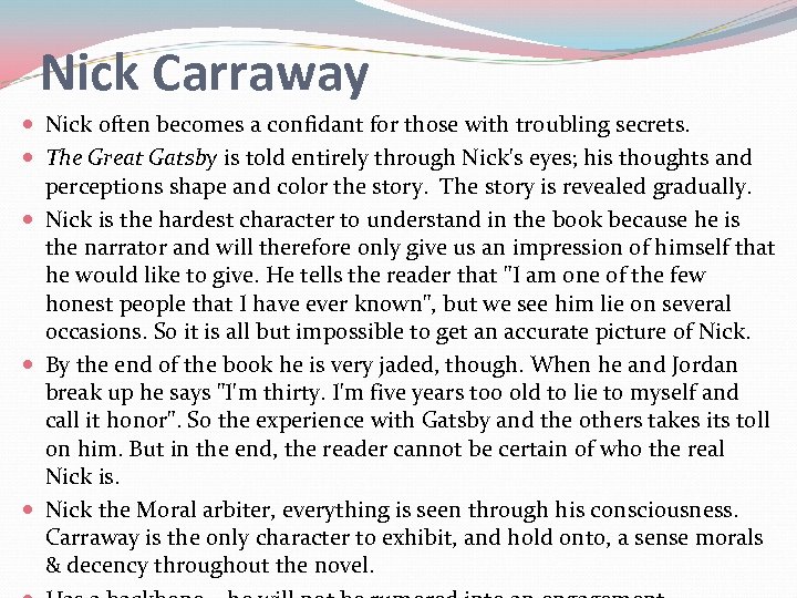 Nick Carraway Nick often becomes a confidant for those with troubling secrets. The Great