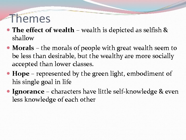 Themes The effect of wealth – wealth is depicted as selfish & shallow Morals