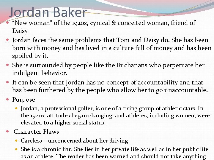 Jordan Baker “New woman” of the 1920 s, cynical & conceited woman, friend of