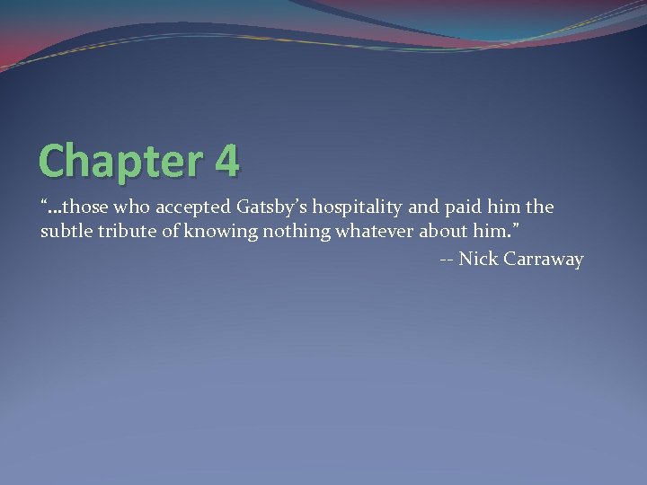 Chapter 4 “…those who accepted Gatsby’s hospitality and paid him the subtle tribute of