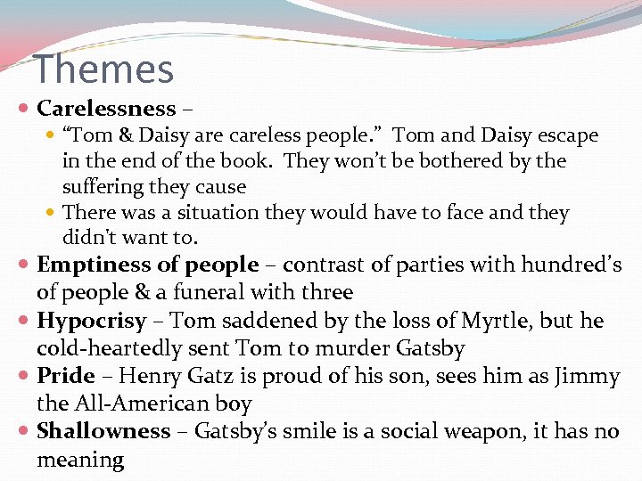 Themes Carelessness – “Tom & Daisy are careless people. ” Tom and Daisy escape