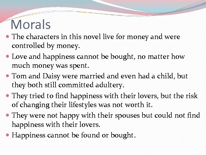 Morals The characters in this novel live for money and were controlled by money.