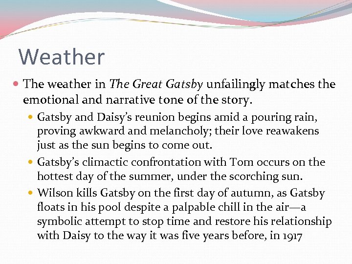 Weather The weather in The Great Gatsby unfailingly matches the emotional and narrative tone