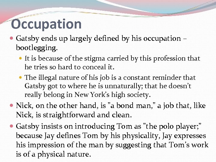 Occupation Gatsby ends up largely defined by his occupation – bootlegging. It is because