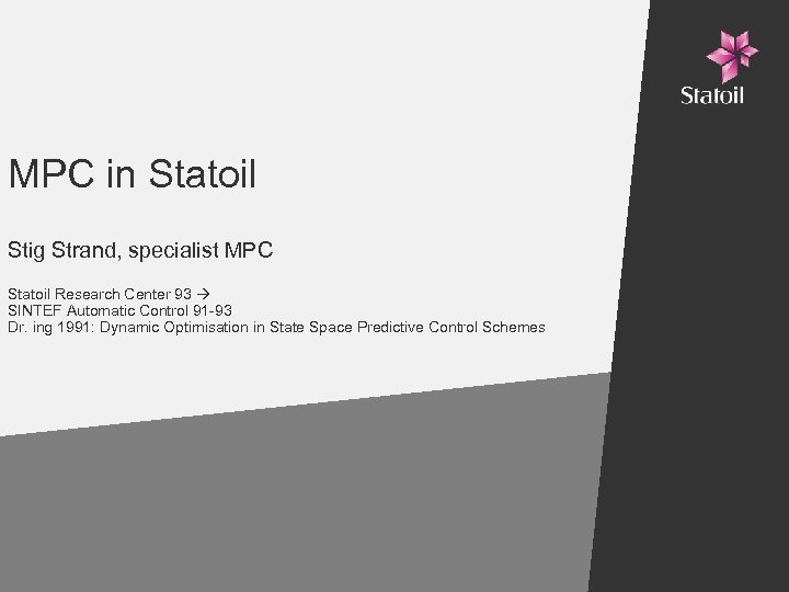 MPC in Statoil Stig Strand, specialist MPC Statoil Research Center 93 SINTEF Automatic Control