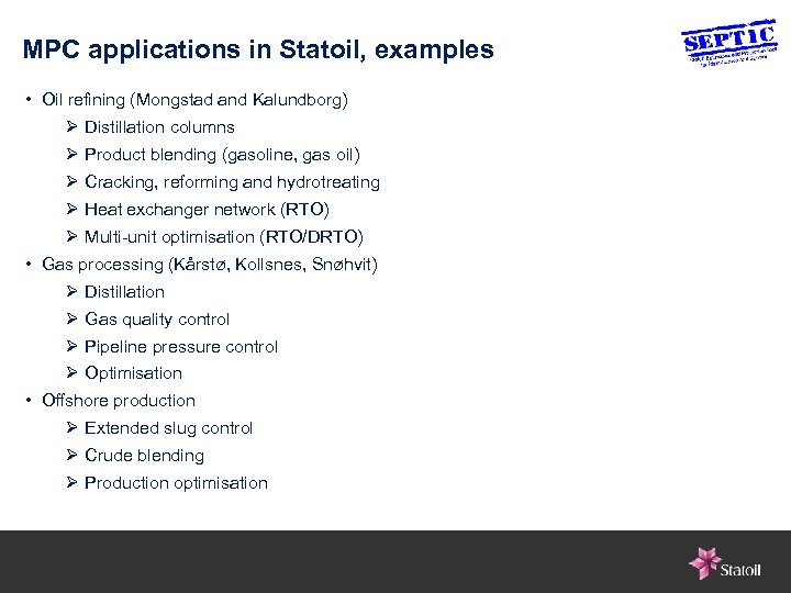 MPC applications in Statoil, examples • Oil refining (Mongstad and Kalundborg) Ø Distillation columns